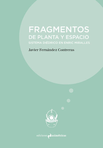 Fragmentos de planta y espacio: sistema diédrico en Enric Miralles - Javier Fernández Contreras