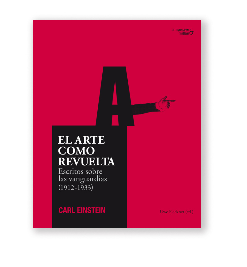 Independientemente He reconocido Establecer El arte como revuelta, Escritos sobre las Vanguardias - Carl Einstein, Uwe  Fleckner (ed.) - Ediciones Asimétricas