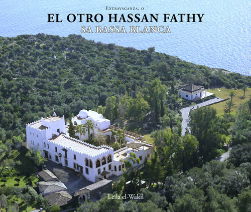 Extravaganza or the other Hassan Fathy: Sa Bassa Blanca - Leïla El-Wakil