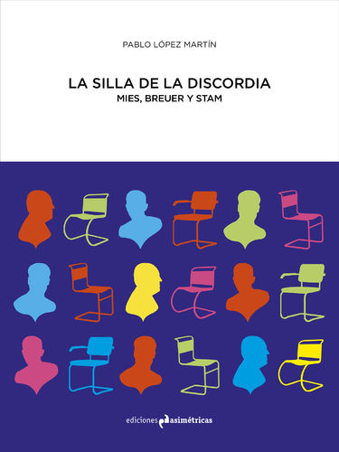 La silla de la discordia. Mies, Breuer y Stam - Pablo López Martín