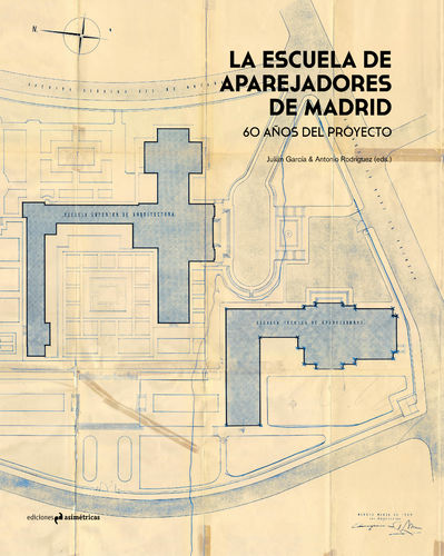 La Escuela de Aparejadores de Madrid - J. García; A.Rodríguez (eds.)