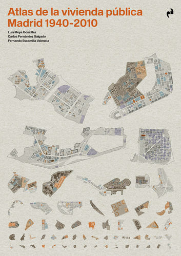 Atlas de la vivienda pública. Madrid 1940-2010 - L. Moya; C. Fernández; F. Escamilla