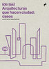 (de las) Arquitecturas que hacen ciudad: casos - José Mª García-Pablos (ed.)