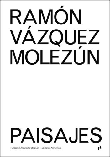Ramón Vázquez Molezún. Paisajes - M.Vázquez y P.Olalquiaga (eds.)