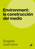 Environment: la construcción del medio - Ángela Juarranz