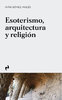 Esoterismo, arquitectura y religión - Iván Gómez Avilés