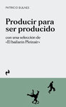 Producir para ser producido - Patricio Bulnes